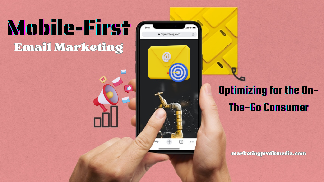 Mobile-First Email Marketing: Optimizing for the On-The-Go Consumer