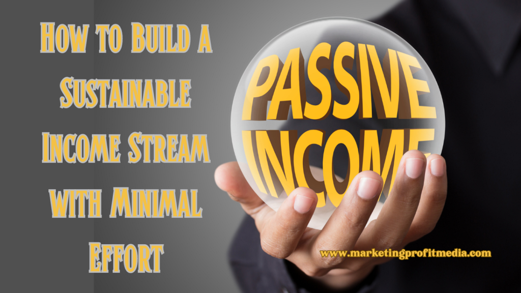 Passive Income for Beginners How to Build a Sustainable Income Stream with Minimal Effort