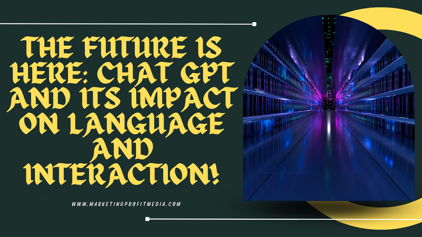 The Future is Here Chat GPT and Its Impact on Language and Interaction!