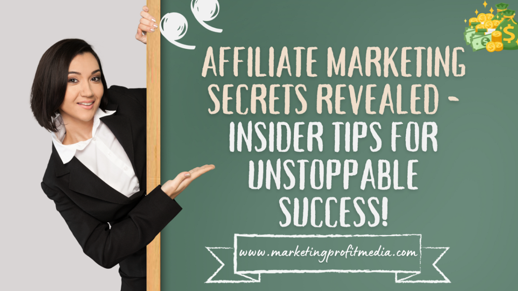 Affiliate Marketing Secrets Revealed - Insider Tips for Unstoppable Success!