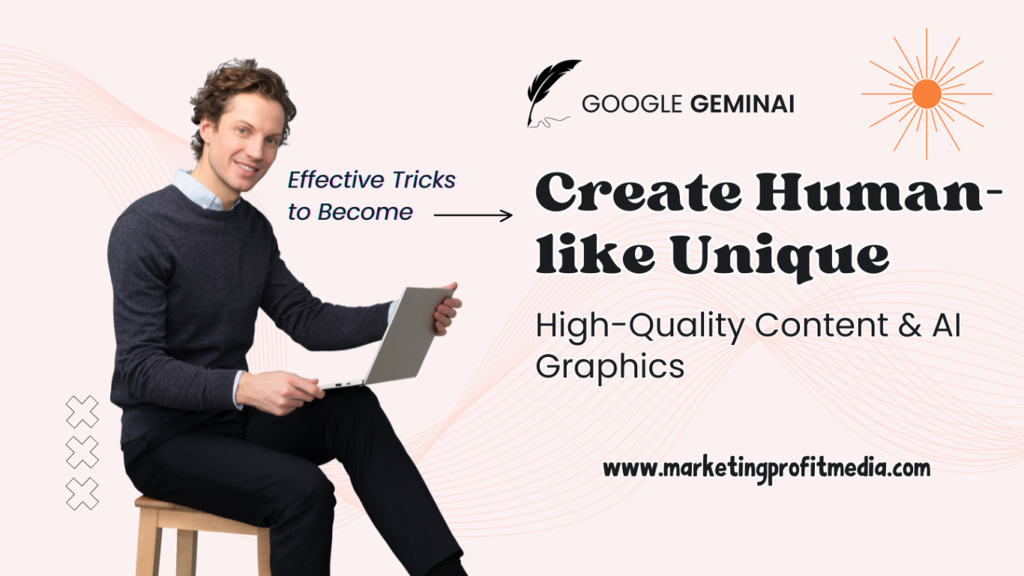 How to Create Human-like Unique High-Quality Content & AI Graphics with Google GeminAi