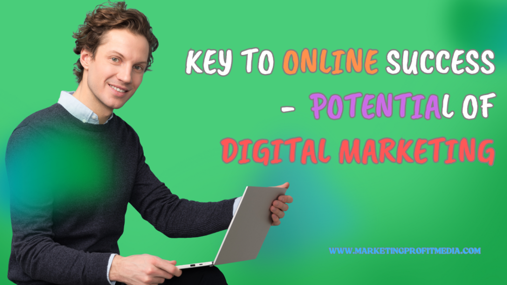 The Key to Online Success - Unlocking the Potential of Digital Marketing