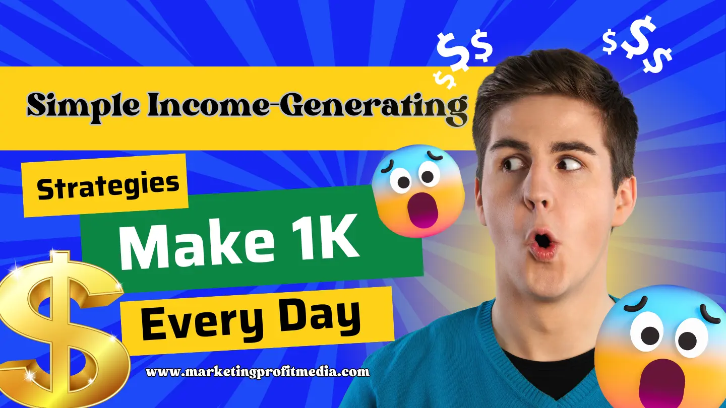 Make 1K Every Day Fast And Simple Income-Generating Proven Strategies for Success