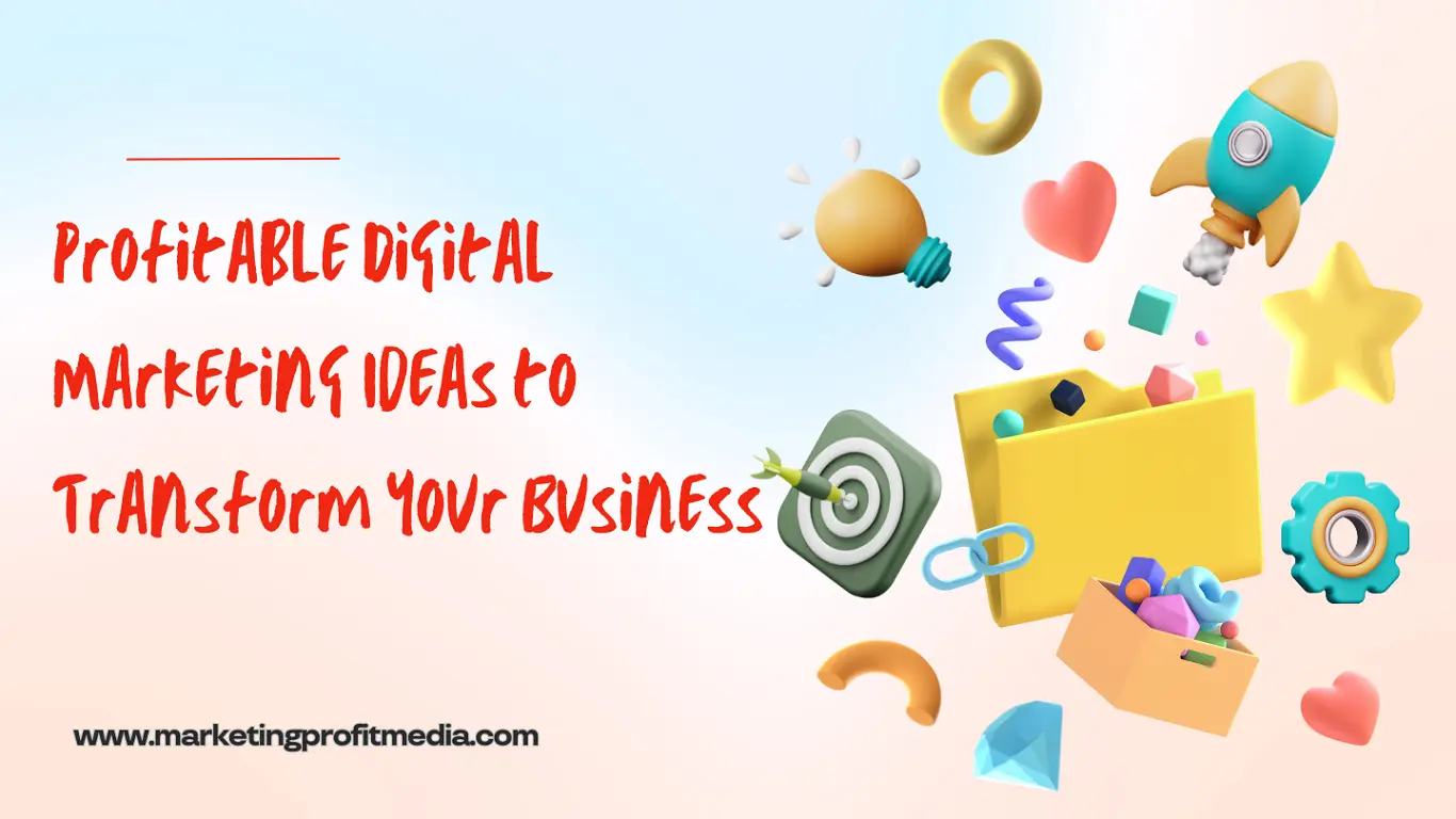 Transform Your Business With These Profitable And Proven Digital Marketing Ideas