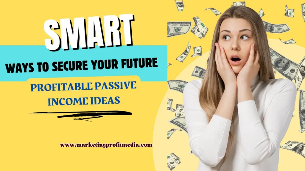 Smart Ways to Make Money Profitable Passive Income Ideas to Secure Your Future