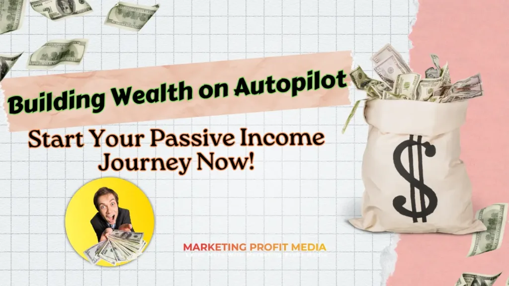 Building Wealth on Autopilot Start Your Passive Income Journey Now
