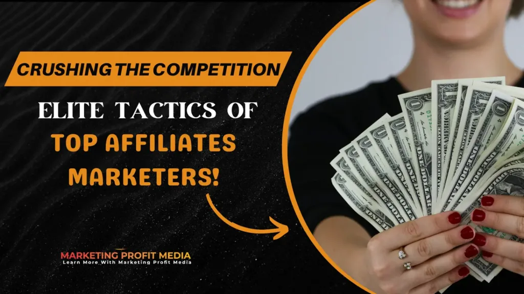 Crushing the Competition: Elite Tactics of Top Affiliates Marketers!