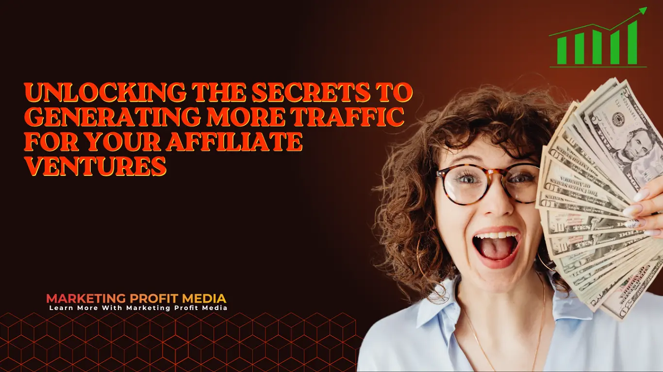 Unlocking the Secrets to Generating More Traffic for Your Affiliate Ventures