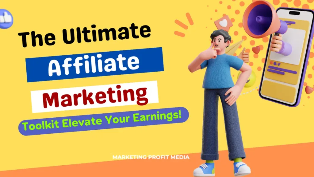 The Ultimate Affiliate Marketing Toolkit: Elevate Your Earnings!